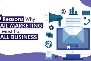 10 REASONS WHY E-MAIL MARKETING IS A MUST FOR SMALL BUSINESSES