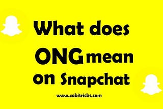 What Does ONG mean on Snapchat?