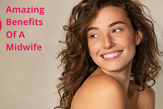 5 Amazing Benefits Of A Midwife — smiling woman