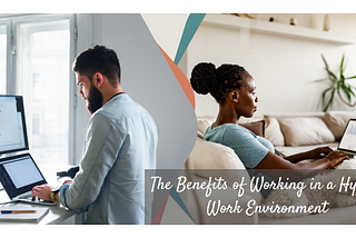 Hybrid Work Environment; What Is It And How It Can Be Achieved For Success