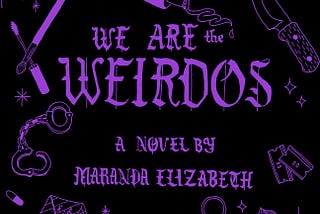 FICTION: excerpt from WE ARE THE WEIRDOS, a novel by Maranda Elizabeth