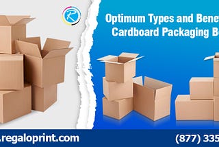 Optimum Types and Benefits of Cardboard Packaging Boxes