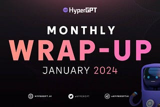 HyperGPT’s Monthly Wrap Up — January 2024