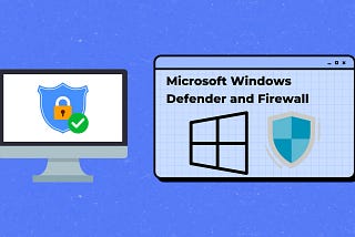 Project: Microsoft Windows Defender and Firewall