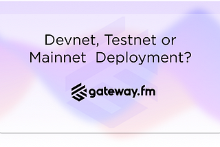 Devnet, Testnet or Mainnet Deployment?