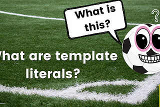 An Introduction to Template Literals and Why You Should Use Them?