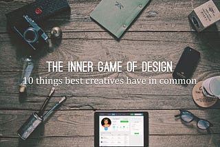 The Game of Design: 10 Things Creatives Have in Common