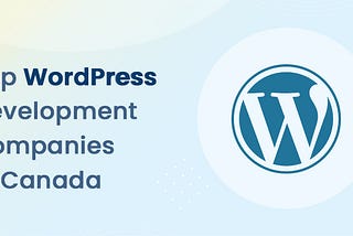 Top 10 WordPress Development Companies in Canada