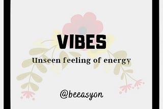 Vibes: Unseen Feeling Of Energy