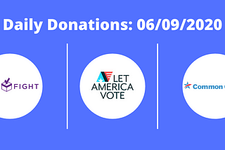 Daily Donations: 6/9/2020 — (Fair Fight, Let America Vote, Common Cause)