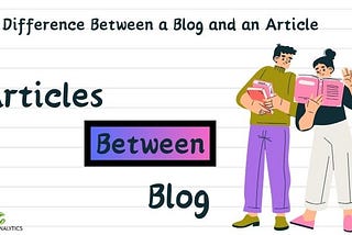 Understanding the Difference Between a Blog and an Article