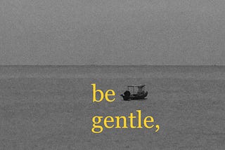 be gentle.