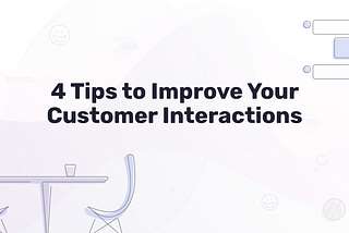 Four Ways to Improve Your Customer’s Chat Experience