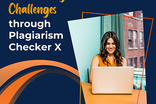 The Global Impact of Plagiarism: Addressing Academic Challenges through Plagiarism Checker X