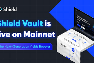 Introducing Shield Vault: the Next-generation Yields Booster