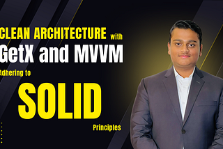 Implementing Clean Architecture with GetX and MVVM in Flutter, adhering to SOLID principles