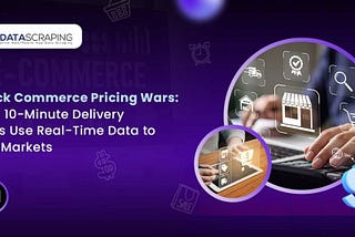 Quick Commerce Pricing Wars: How 10-Minute Delivery Apps Use Real-Time Data to Win Markets