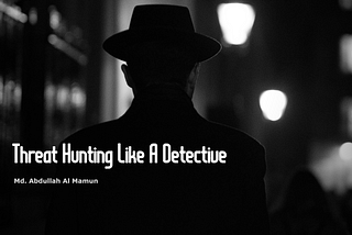 Threat Hunting Like A Detective