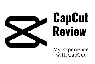 Navigating Creativity: My CapCut Experience Unveiled(CapCut Review)