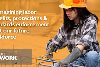 Reimagining labor benefits, protections & standards enforcement to fit our future workforce