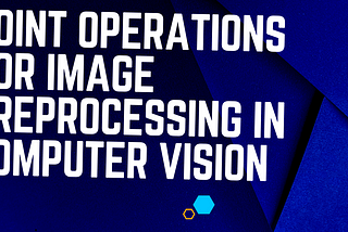 Point operations for Image preprocessing in computer vision