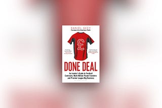 ⚽️ Daniel Geey — Done Deal: An Insider’s Guide to Football Contracts, Multi-Million Pound…