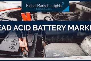 Thriving Automotive Industry To Push The Demand For Lead Acid Batteries