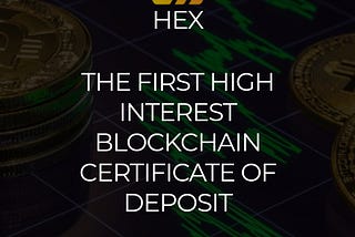 HEX – THE PIONEER BLOCKCHAIN CERTIFICATE OF DEPOSIT WITH HIGH INTERESTS