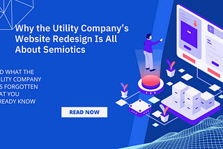 computing concept graphic with vector image for UI instruction; text reads “Why the Utility Company’s Website Redesign Is All About Semiotics — And What the Utility Company Has Forgotten That You Already Know”