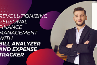 Revolutionizing Personal Finance Management with Bill Analyzer and Expense Tracker