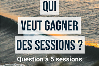 [SURF] — Qui veut gagner des sessions ? (Part 2/7)