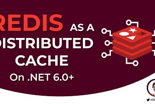 Redis as a Distributed Cache on .NET 6.0