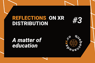 Reflections on XR Distribution #3 — A Matter of Education
