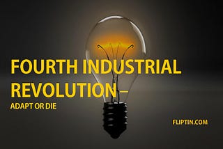 Fourth Industrial Revolution — Adapt or Die