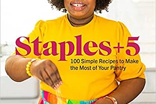 PDF © FULL BOOK © ‘’Staples + 5: 100 Simple Recipes to Make the Most of Your Pantry’’ EPUB [pdf books free]