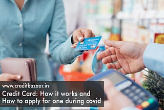 Credit Card: How it works and How to apply for one during covid