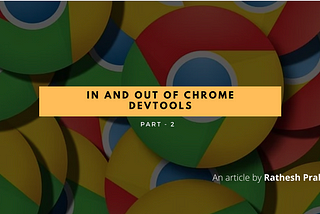 In and Out of Chrome Devtools — Part II