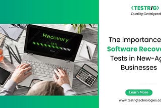 How Software Recovery Tests Drive Stability in New-Age Businesses?