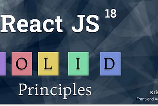 React JS — Mastering React JS SOLID Principles