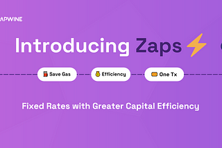 Introducing Zaps: Increasing Capital Efficiency & Gas Savings For Fixed Rates