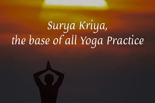 Surya Kriya, the base of all Yoga Practice