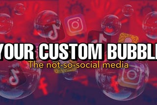 Your Own Custom Bubble — The Not-So-Social Media