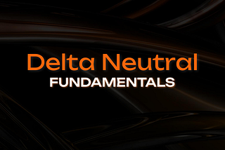 Delta Neutral Fundamentals