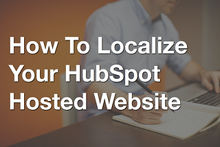 How To Localize Your HubSpot Hosted Website
