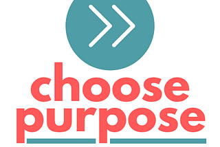 Choose Purpose.