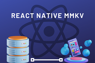 Overview of React Native MMKV: Efficient Key-Value Storage
