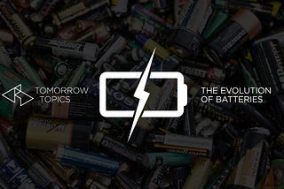 The Evolution of Batteries