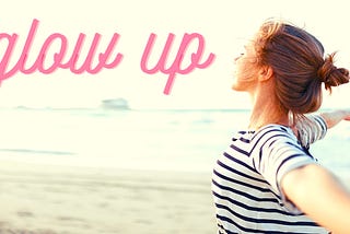 5 Ways to GLOW UP Mentally and Show Up inYour Life