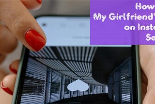 How to See My Girlfriend’s Likes on Instagram Secretly?