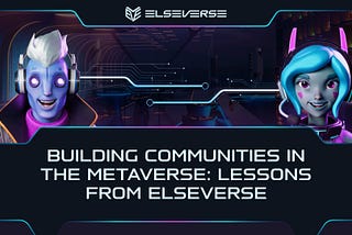 Building Communities in the Metaverse: Lessons from ElseVerse